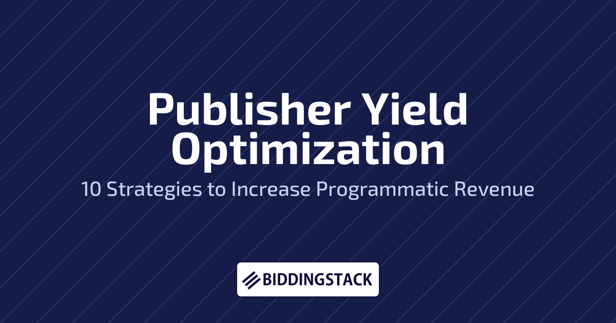 Publisher Yield Optimization: 10 Strategies to Increase Programmatic Revenue
