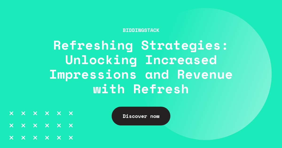 Refreshing Strategies: Unlocking Increased Impressions and Revenue with Refresh